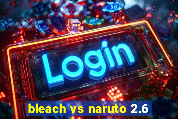 bleach vs naruto 2.6